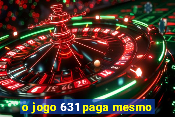 o jogo 631 paga mesmo